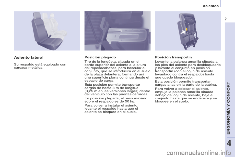 Peugeot Partner 2016 Manual del propietario (in Spanish) 77
Asientos
Partner-2-Vu_es_Chap04_Ergonomie_ed02-2015
Posición transportín
Levante la palanca amarilla situada a
los pies del asiento para desbloquearlo
y levante el conjunto en posición
transp Peugeot Partner 2016 Manual del propietario (in Spanish) 77
Asientos
Partner-2-Vu_es_Chap04_Ergonomie_ed02-2015
Posición transportín
Levante la palanca amarilla situada a
los pies del asiento para desbloquearlo
y levante el conjunto en posición
transp