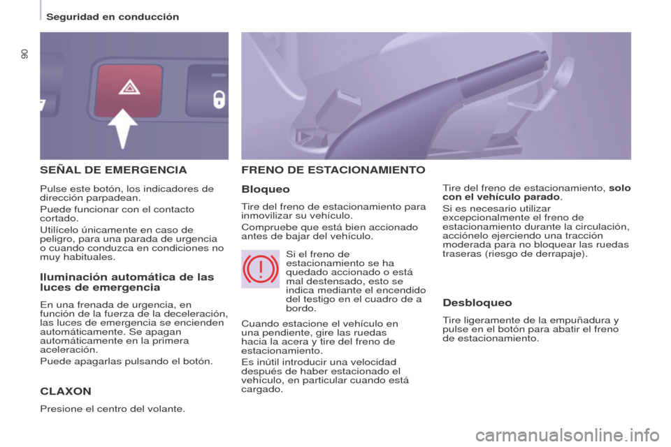 Peugeot Partner 2016 Manual del propietario (in Spanish) 90
Seguridad en conducción
Partner-2-Vu_es_Chap05_Securite_ed02-2015
SEñAL DE EMERGENCIA
CLAxON
Presione el centro del volante.
FRENO DE ESTACIONAMIENTO
Bloqueo
Tire del freno de estacionamiento par Peugeot Partner 2016 Manual del propietario (in Spanish) 90
Seguridad en conducción
Partner-2-Vu_es_Chap05_Securite_ed02-2015
SEñAL DE EMERGENCIA
CLAxON
Presione el centro del volante.
FRENO DE ESTACIONAMIENTO
Bloqueo
Tire del freno de estacionamiento par