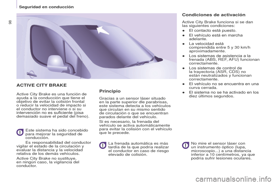 Peugeot Partner 2016 Manual del propietario (in Spanish) 98
Seguridad en conducción
Partner-2-Vu_es_Chap05_Securite_ed02-2015
ACTIVE CITY BRAKE
Active City Brake es una función de
ayuda a la conducción que tiene el
objetivo de evitar la colisión front Peugeot Partner 2016 Manual del propietario (in Spanish) 98
Seguridad en conducción
Partner-2-Vu_es_Chap05_Securite_ed02-2015
ACTIVE CITY BRAKE
Active City Brake es una función de
ayuda a la conducción que tiene el
objetivo de evitar la colisión front