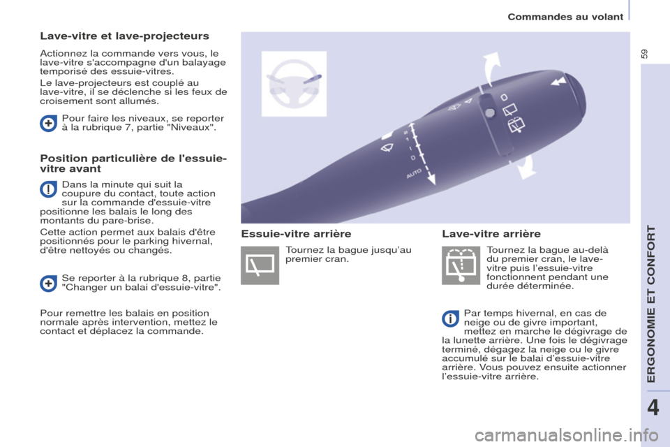 Peugeot Partner 2016 Manuel du propriétaire (in French) 59
Commandes au volant
Lave-vitre et lave-projecteurs
Actionnez la commande vers vous, le
lave-vitre saccompagne dun balayage
temporisé des essuie-vitres.
Le lave-projecteurs est couplé au
lave Peugeot Partner 2016 Manuel du propriétaire (in French) 59
Commandes au volant
Lave-vitre et lave-projecteurs
Actionnez la commande vers vous, le
lave-vitre saccompagne dun balayage
temporisé des essuie-vitres.
Le lave-projecteurs est couplé au
lave