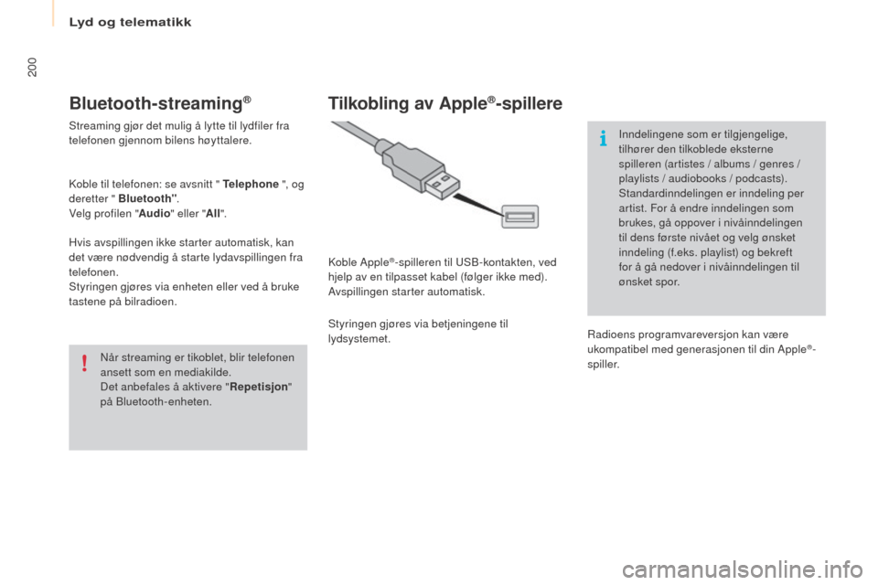 Peugeot Partner 2016 Brukerhåndbok (in Norwegian) 200
Partner-2-Vu_no_Chap10a_SMEGplus_ed02-2015
Bluetooth-streaming®
Streaming gjør det mulig å lytte til lydfiler fra
telefonen gjennom bilens høyttalere.
Koble til telefonen: se avsnitt " Teleph Peugeot Partner 2016 Brukerhåndbok (in Norwegian) 200
Partner-2-Vu_no_Chap10a_SMEGplus_ed02-2015
Bluetooth-streaming®
Streaming gjør det mulig å lytte til lydfiler fra
telefonen gjennom bilens høyttalere.
Koble til telefonen: se avsnitt " Teleph