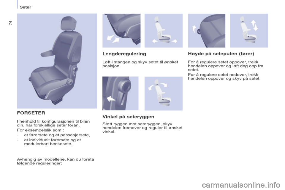 Peugeot Partner 2016 Brukerhåndbok (in Norwegian) 74
Seter
Partner-2-Vu_no_Chap04_Ergonomie_ed02-2015
FORSETER
LengdereguleringHøyde på seteputen (fører)
For å regulere setet oppover, trekk
hendelen oppover og løft deg opp fra
setet.
For å re Peugeot Partner 2016 Brukerhåndbok (in Norwegian) 74
Seter
Partner-2-Vu_no_Chap04_Ergonomie_ed02-2015
FORSETER
LengdereguleringHøyde på seteputen (fører)
For å regulere setet oppover, trekk
hendelen oppover og løft deg opp fra
setet.
For å re