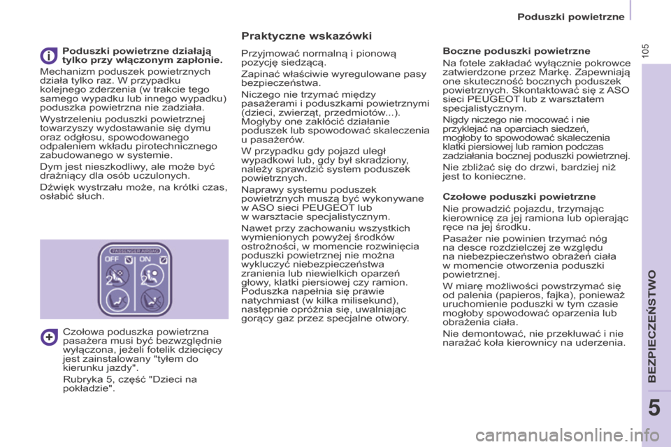 Peugeot Partner 2016 Instrukcja Obsługi (in Polish) 105
Partner-2-Vu_pl_Chap05_Securite_ed02-2015
Praktyczne wskazówki
Przyjmować normalną i pionową
pozycję siedzącą.
Zapinać właściwie wyregulowane pasy
bezpieczeństwa.
Niczego nie trzymać Peugeot Partner 2016 Instrukcja Obsługi (in Polish) 105
Partner-2-Vu_pl_Chap05_Securite_ed02-2015
Praktyczne wskazówki
Przyjmować normalną i pionową
pozycję siedzącą.
Zapinać właściwie wyregulowane pasy
bezpieczeństwa.
Niczego nie trzymać