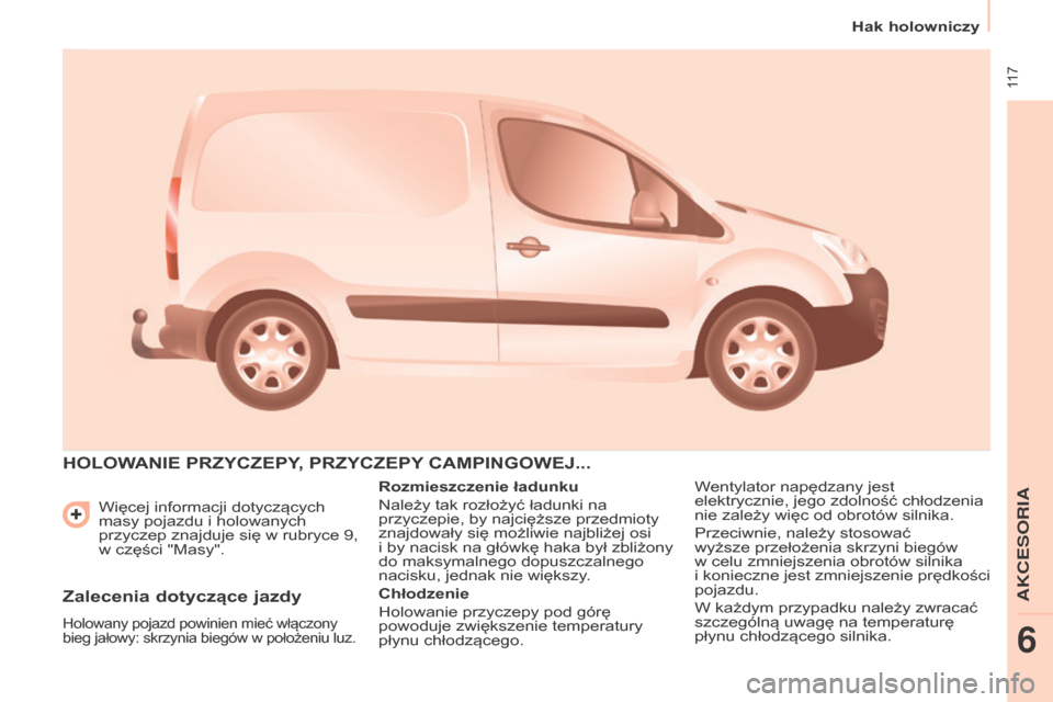 Peugeot Partner 2016 Instrukcja Obsługi (in Polish) 117
hak holowniczy
Partner-2-Vu_pl_Chap06_Accessoire_ed02-2015
Więcej informacji dotyczących
masy pojazdu i holowanych
przyczep znajduje się w rubryce 9,
w części "Masy".
hOLOWANIE PrZyCZEPy, Peugeot Partner 2016 Instrukcja Obsługi (in Polish) 117
hak holowniczy
Partner-2-Vu_pl_Chap06_Accessoire_ed02-2015
Więcej informacji dotyczących
masy pojazdu i holowanych
przyczep znajduje się w rubryce 9,
w części "Masy".
hOLOWANIE PrZyCZEPy,