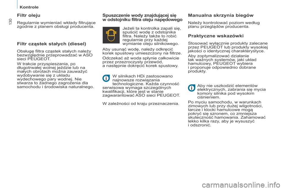Peugeot Partner 2016 Instrukcja Obsługi (in Polish) 130
Partner-2-Vu_pl_Chap07_Verification_ed02-2015
Praktyczne wskazówki
Stosować wyłącznie produkty zalecane
przez PEUGEOT lub produkty wysokiej
jakości o identycznej charakterystyce.
Aby zoptym Peugeot Partner 2016 Instrukcja Obsługi (in Polish) 130
Partner-2-Vu_pl_Chap07_Verification_ed02-2015
Praktyczne wskazówki
Stosować wyłącznie produkty zalecane
przez PEUGEOT lub produkty wysokiej
jakości o identycznej charakterystyce.
Aby zoptym