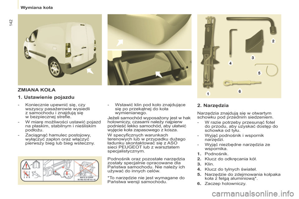 Peugeot Partner 2016 Instrukcja Obsługi (in Polish) 142
Partner-2-Vu_pl_Chap08_Aide-rapide_ed02-2015
1. ustawienie pojazdu
- Koniecznie upewnić się, czy
wszyscy pasażerowie wysiedli
z
samochodu i znajdują się
w bezpiecznej strefie.
-
W miarę Peugeot Partner 2016 Instrukcja Obsługi (in Polish) 142
Partner-2-Vu_pl_Chap08_Aide-rapide_ed02-2015
1. ustawienie pojazdu
- Koniecznie upewnić się, czy
wszyscy pasażerowie wysiedli
z
samochodu i znajdują się
w bezpiecznej strefie.
-
W miarę