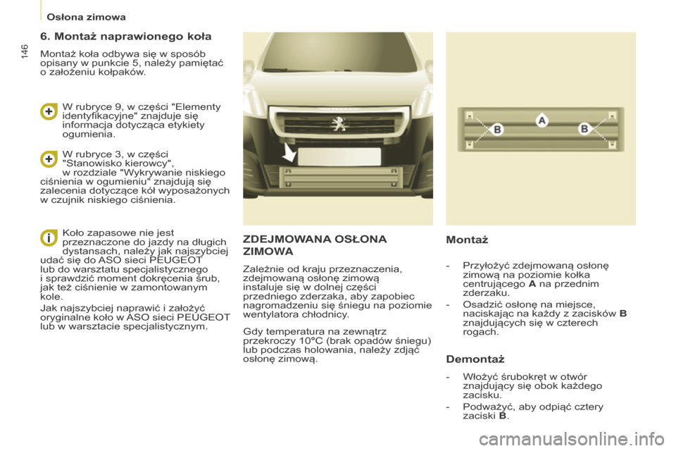 Peugeot Partner 2016 Instrukcja Obsługi (in Polish) 146
Partner-2-Vu_pl_Chap08_Aide-rapide_ed02-2015
ZDEJMOWANA OSŁONA
ZIMOWA
Zależnie od kraju przeznaczenia,
zdejmowaną osłonę zimową
instaluje się w
dolnej części
przedniego zderzaka, ab Peugeot Partner 2016 Instrukcja Obsługi (in Polish) 146
Partner-2-Vu_pl_Chap08_Aide-rapide_ed02-2015
ZDEJMOWANA OSŁONA
ZIMOWA
Zależnie od kraju przeznaczenia,
zdejmowaną osłonę zimową
instaluje się w
dolnej części
przedniego zderzaka, ab