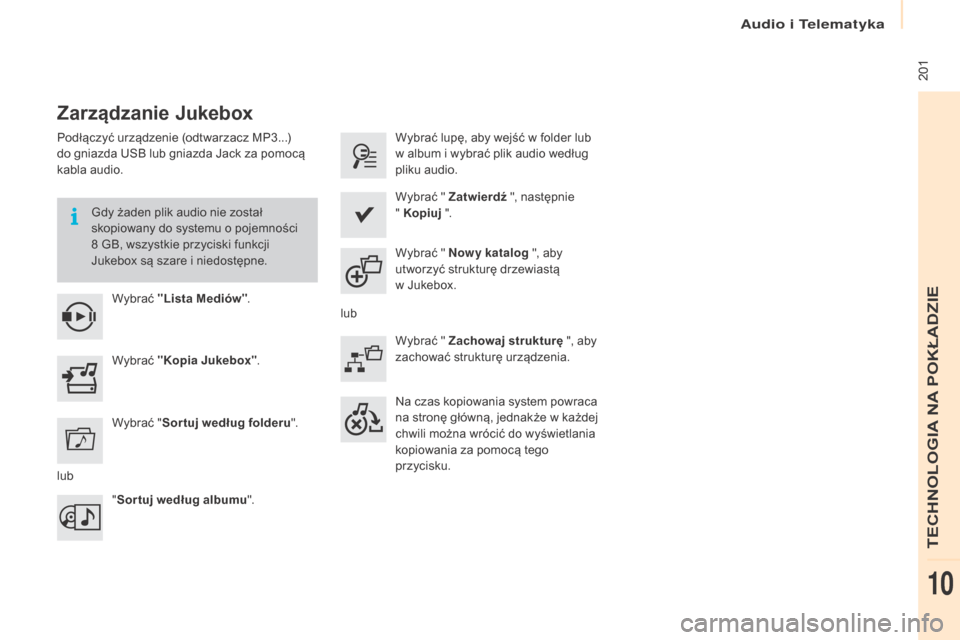 Peugeot Partner 2016 Instrukcja Obsługi (in Polish) 201
Partner-2-Vu_pl_Chap10a_SMEGplus_ed02-2015
Zarządzanie Jukebox
Podłączyć urządzenie (odtwarzacz MP3...)
do gniazda USB lub gniazda Jack za pomocą
kabla audio.Gdy żaden plik audio nie zos Peugeot Partner 2016 Instrukcja Obsługi (in Polish) 201
Partner-2-Vu_pl_Chap10a_SMEGplus_ed02-2015
Zarządzanie Jukebox
Podłączyć urządzenie (odtwarzacz MP3...)
do gniazda USB lub gniazda Jack za pomocą
kabla audio.Gdy żaden plik audio nie zos