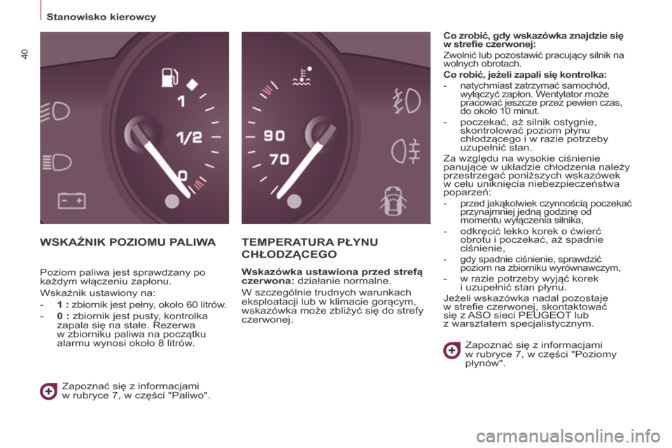 Peugeot Partner 2016 Instrukcja Obsługi (in Polish) 40
Stanowisko kierowcy
Partner-2-Vu_pl_Chap03_Pret-a-partir_ed02-2015
WSKAźNIK POZIOMu PALIWATEMPErATurA PŁyNu
ChŁODZąCEgO
Wskazówka ustawiona przed strefą
czerwona: działanie normalne.
W szc Peugeot Partner 2016 Instrukcja Obsługi (in Polish) 40
Stanowisko kierowcy
Partner-2-Vu_pl_Chap03_Pret-a-partir_ed02-2015
WSKAźNIK POZIOMu PALIWATEMPErATurA PŁyNu
ChŁODZąCEgO
Wskazówka ustawiona przed strefą
czerwona: działanie normalne.
W szc