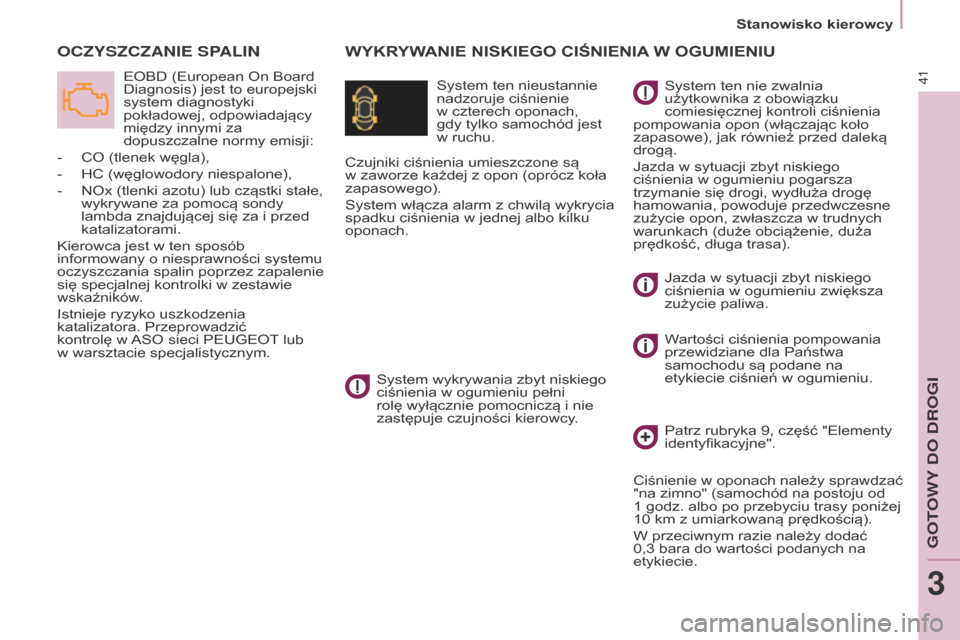 Peugeot Partner 2016 Instrukcja Obsługi (in Polish) 41
Stanowisko kierowcy
Partner-2-Vu_pl_Chap03_Pret-a-partir_ed02-2015
WyKryWANIE NISKIEgO CIŚNIENIA W OguMIENIu
OCZYSZCZANIE SP
ALIN
System ten nieustannie
nadzoruje ciśnienie
w
czterech oponach, Peugeot Partner 2016 Instrukcja Obsługi (in Polish) 41
Stanowisko kierowcy
Partner-2-Vu_pl_Chap03_Pret-a-partir_ed02-2015
WyKryWANIE NISKIEgO CIŚNIENIA W OguMIENIu
OCZYSZCZANIE SP
ALIN
System ten nieustannie
nadzoruje ciśnienie
w
czterech oponach,