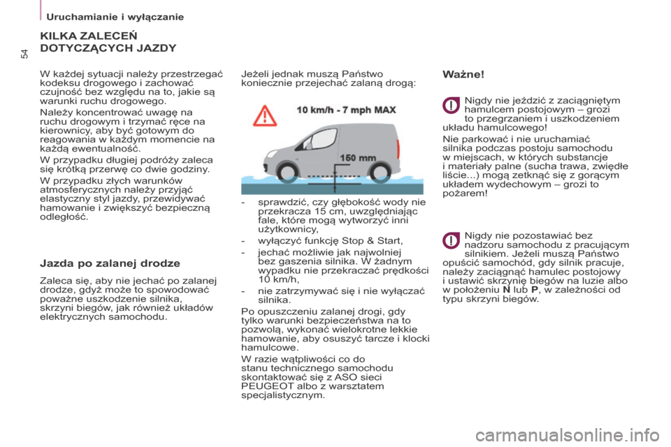 Peugeot Partner 2016 Instrukcja Obsługi (in Polish) 54
Partner-2-Vu_pl_Chap03_Pret-a-partir_ed02-2015
KILKA ZALECEŃ
DOTyCZąCyCh JAZDy
W każdej sytuacji należy przestrzegać
kodeksu drogowego i zachować
czujność bez względu na to, jakie są
Peugeot Partner 2016 Instrukcja Obsługi (in Polish) 54
Partner-2-Vu_pl_Chap03_Pret-a-partir_ed02-2015
KILKA ZALECEŃ
DOTyCZąCyCh JAZDy
W każdej sytuacji należy przestrzegać
kodeksu drogowego i zachować
czujność bez względu na to, jakie są