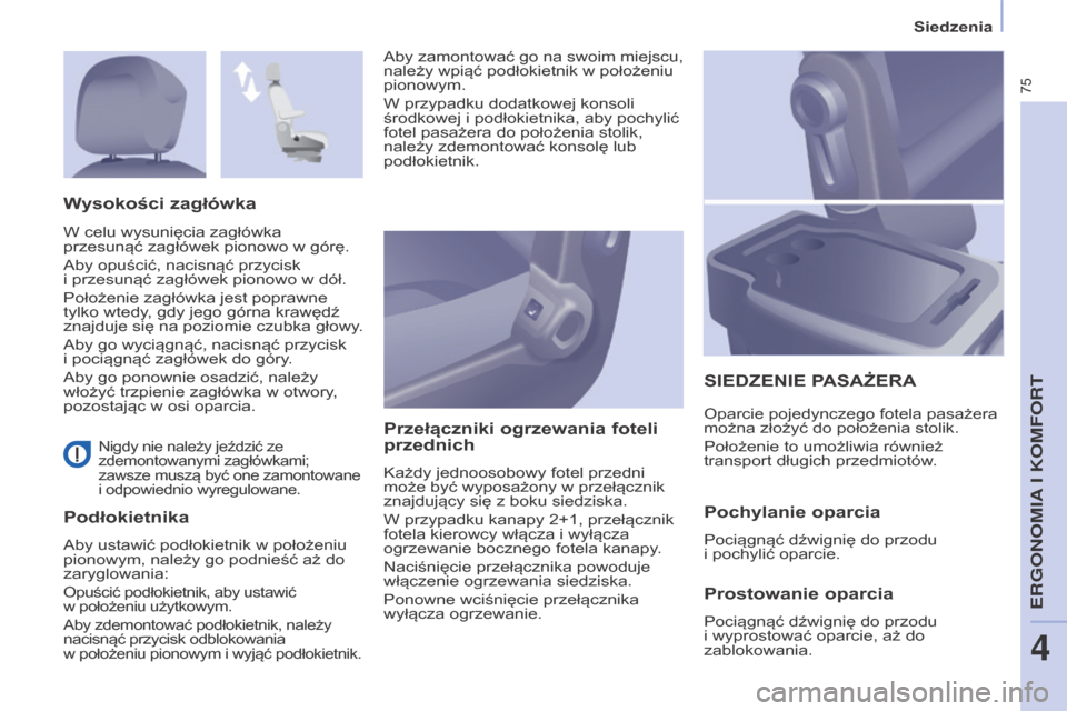 Peugeot Partner 2016 Instrukcja Obsługi (in Polish) 75
Siedzenia
Partner-2-Vu_pl_Chap04_Ergonomie_ed02-2015
Nigdy nie należy jeździć ze
zdemontowanymi zagłówkami;
zawsze muszą być one zamontowane
i
odpowiednio wyregulowane.
PodłokietnikaPr Peugeot Partner 2016 Instrukcja Obsługi (in Polish) 75
Siedzenia
Partner-2-Vu_pl_Chap04_Ergonomie_ed02-2015
Nigdy nie należy jeździć ze
zdemontowanymi zagłówkami;
zawsze muszą być one zamontowane
i
odpowiednio wyregulowane.
PodłokietnikaPr