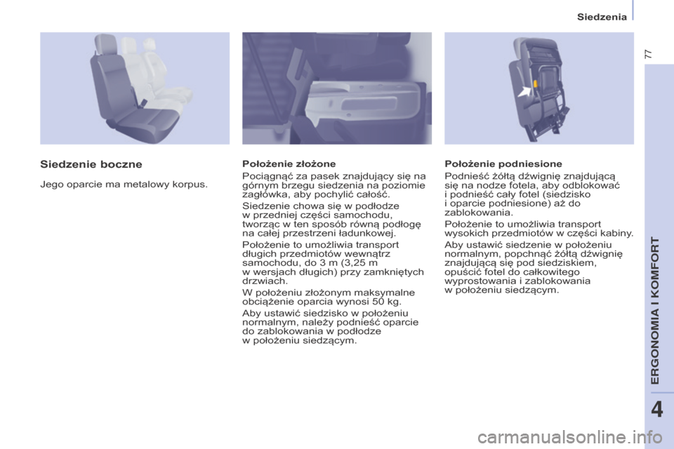 Peugeot Partner 2016 Instrukcja Obsługi (in Polish) 77
Siedzenia
Partner-2-Vu_pl_Chap04_Ergonomie_ed02-2015
Położenie podniesione
Podnieść żółtą dźwignię znajdującą
się na nodze fotela, aby odblokować
i
podnieść cały fotel (siedzisk Peugeot Partner 2016 Instrukcja Obsługi (in Polish) 77
Siedzenia
Partner-2-Vu_pl_Chap04_Ergonomie_ed02-2015
Położenie podniesione
Podnieść żółtą dźwignię znajdującą
się na nodze fotela, aby odblokować
i
podnieść cały fotel (siedzisk