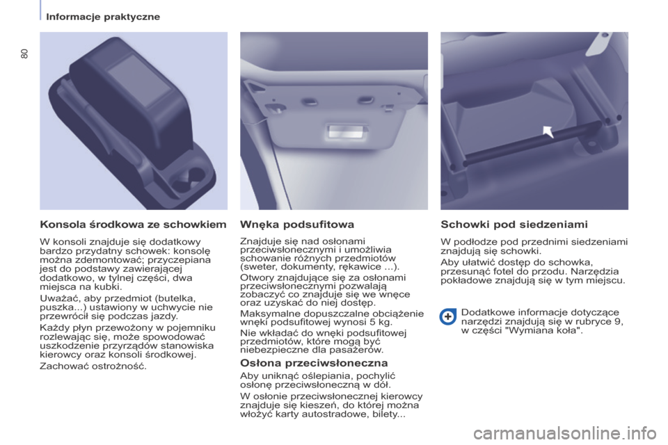 Peugeot Partner 2016 Instrukcja Obsługi (in Polish) 80
Partner-2-Vu_pl_Chap04_Ergonomie_ed02-2015
Wnęka podsufitowa
Znajduje się nad osłonami
przeciwsłonecznymi i umożliwia
schowanie różnych przedmiotów
(sweter
, dokumenty, rękawice ...).
O Peugeot Partner 2016 Instrukcja Obsługi (in Polish) 80
Partner-2-Vu_pl_Chap04_Ergonomie_ed02-2015
Wnęka podsufitowa
Znajduje się nad osłonami
przeciwsłonecznymi i umożliwia
schowanie różnych przedmiotów
(sweter
, dokumenty, rękawice ...).
O