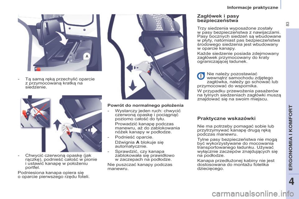 Peugeot Partner 2016 Instrukcja Obsługi (in Polish) 83
Partner-2-Vu_pl_Chap04_Ergonomie_ed02-2015
Powrót do normalnego położenia
-
Wystarczy jeden ruch: chwycić
czerwoną opaskę i pociągnąć
poziomo całość do tyłu.
Prowadzić kanapę pod Peugeot Partner 2016 Instrukcja Obsługi (in Polish) 83
Partner-2-Vu_pl_Chap04_Ergonomie_ed02-2015
Powrót do normalnego położenia
-
Wystarczy jeden ruch: chwycić
czerwoną opaskę i pociągnąć
poziomo całość do tyłu.
Prowadzić kanapę pod