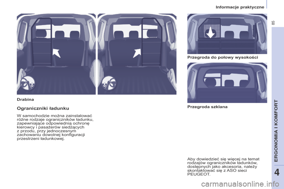 Peugeot Partner 2016 Instrukcja Obsługi (in Polish) 85
Partner-2-Vu_pl_Chap04_Ergonomie_ed02-2015
DrabinaPrzegroda do połowy wysokości
Ograniczniki ładunku
W samochodzie można zainstalować
różne rodzaje ograniczników ładunku,
zapewniające o Peugeot Partner 2016 Instrukcja Obsługi (in Polish) 85
Partner-2-Vu_pl_Chap04_Ergonomie_ed02-2015
DrabinaPrzegroda do połowy wysokości
Ograniczniki ładunku
W samochodzie można zainstalować
różne rodzaje ograniczników ładunku,
zapewniające o