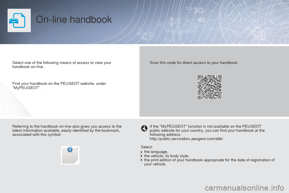 Peugeot Partner 2015 Owners Manual On-line handbook
Select one of the following means of access to view your
handbook on-line...
Referring to the handbook on-line also gives you access to the
latest information available, easily iden Peugeot Partner 2015 Owners Manual On-line handbook
Select one of the following means of access to view your
handbook on-line...
Referring to the handbook on-line also gives you access to the
latest information available, easily iden