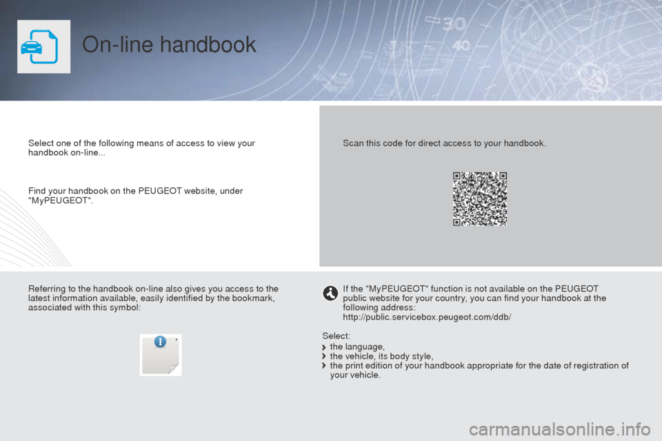 Peugeot Partner 2015  Owners Manual On-line handbook
Select one of the following means of access to view your 
handbook on-line...
Referring to the handbook on-line also gives you access to the 
latest information available, easily iden