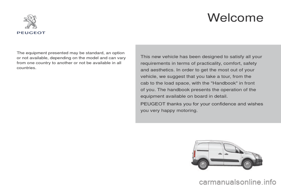 Peugeot Partner 2015 Owners Manual Partner-2-VU_en_Chap00a_Sommaire_ed02-2014
This new vehicle has been designed to satisfy all your
requirements in terms of practicality, comfort, safety
and aesthetics. In order to get the most out Peugeot Partner 2015 Owners Manual Partner-2-VU_en_Chap00a_Sommaire_ed02-2014
This new vehicle has been designed to satisfy all your
requirements in terms of practicality, comfort, safety
and aesthetics. In order to get the most out