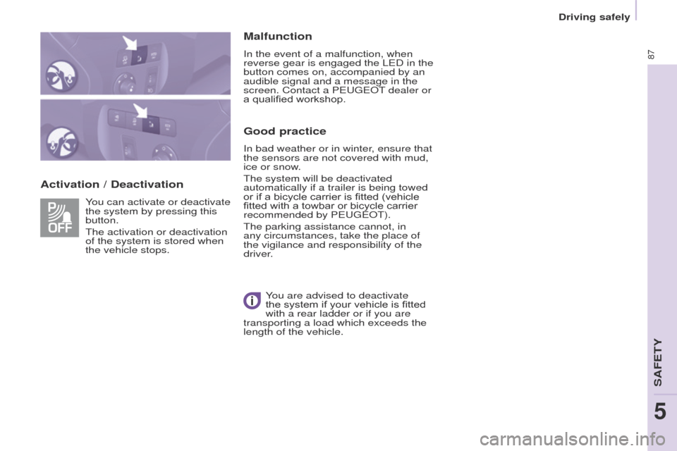 Peugeot Partner 2015 Manual Online 87
Partner-2-VU_en_Chap05_Securite_ed02-2014
Activation / DeactivationMalfunction
In the event of a malfunction, when
reverse gear is engaged the LED in the
button comes on, accompanied by an
audib Peugeot Partner 2015 Manual Online 87
Partner-2-VU_en_Chap05_Securite_ed02-2014
Activation / DeactivationMalfunction
In the event of a malfunction, when
reverse gear is engaged the LED in the
button comes on, accompanied by an
audib