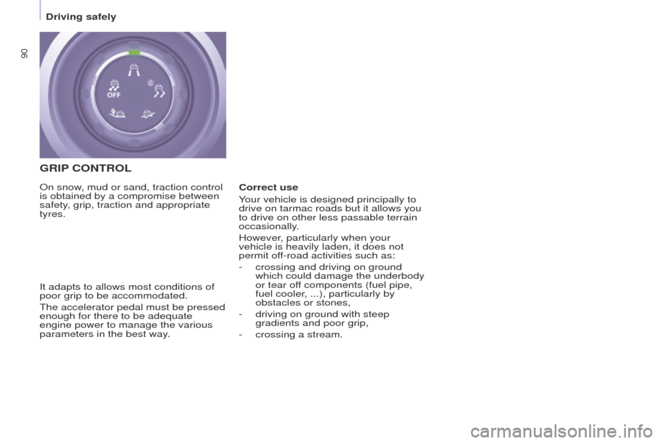 Peugeot Partner 2015 Owners Manual 90
Partner-2-VU_en_Chap05_Securite_ed02-2014
GRIP CONTROL
It adapts to allows most conditions of
poor grip to be accommodated.
The accelerator pedal must be pressed
enough for there to be adequate
Peugeot Partner 2015 Owners Manual 90
Partner-2-VU_en_Chap05_Securite_ed02-2014
GRIP CONTROL
It adapts to allows most conditions of
poor grip to be accommodated.
The accelerator pedal must be pressed
enough for there to be adequate