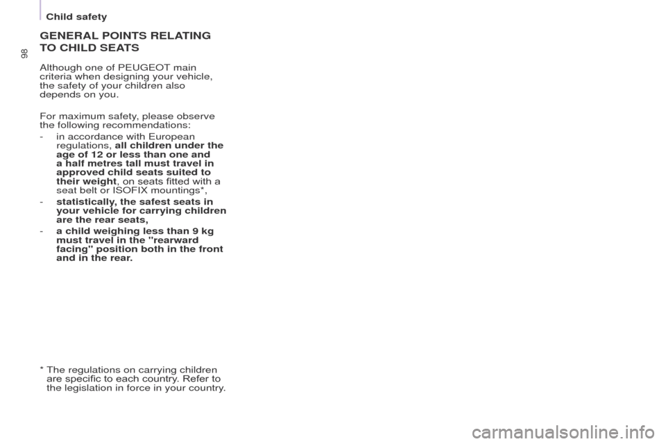 Peugeot Partner 2015  Owners Manual 98
Partner-2-VU_en_Chap05_Securite_ed02-2014
GENERAL POINTS   RELATING  
T

O   CHILD   SEATS
Although one of PEUGEOT main 
criteria when designing your vehicle, 
the safety of your children also 
dep