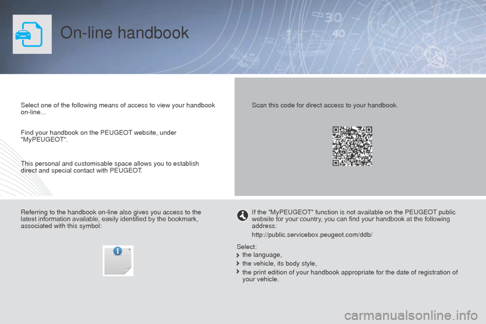 Peugeot Partner 2015 Owners Manual - RHD (UK, Australia) Partner-2-VU_en_Chap00_Couv-debut_ed01-2015
On-line handbook
Select one of the following means of access to view your handbook
on-line...
Referring to the handbook on-line also gives you access to th Peugeot Partner 2015 Owners Manual - RHD (UK, Australia) Partner-2-VU_en_Chap00_Couv-debut_ed01-2015
On-line handbook
Select one of the following means of access to view your handbook
on-line...
Referring to the handbook on-line also gives you access to th
