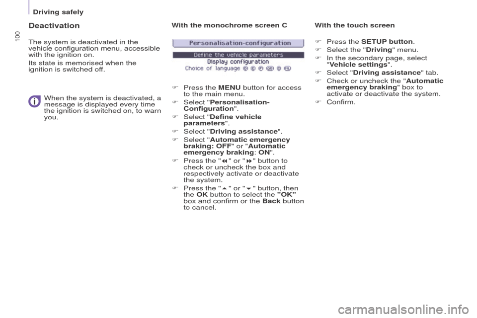 Peugeot Partner 2015  Owners Manual - RHD (UK, Australia) 100
Partner-2-VU_en_Chap05_Securite_ed01-2015
Deactivation
The system is deactivated in the 
vehicle configuration menu, accessible 
with the ignition on.
Its state is memorised when the 
ignition is 