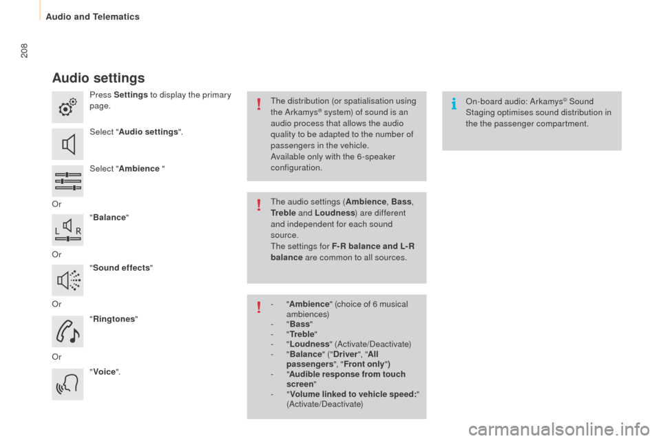 Peugeot Partner 2015  Owners Manual - RHD (UK, Australia) 208
Partner-2-VU_en_Chap10a_SMEGplus_ed01-2015
Audio settings
Press Settings to display the primary 
page.
Select " Audio settings ".
Select " Ambience  "
Or "Balance "
Or "Sound effects "
Or "Rington