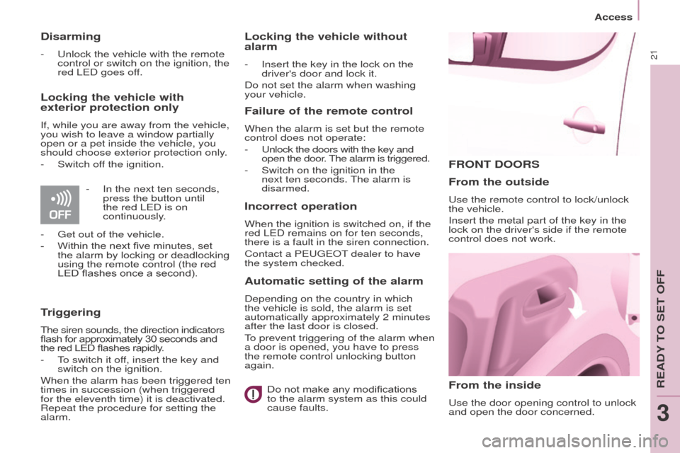 Peugeot Partner 2015 - RHD (UK, Australia) Owners Guide 21
Partner-2-VU_en_Chap03_Pret-a-partir_ed01-2015
FRONT DOORS
From the inside
Use the door opening control to unlock
and open the door concerned.
From the outside
Use the remote control to lock/unloc Peugeot Partner 2015 - RHD (UK, Australia) Owners Guide 21
Partner-2-VU_en_Chap03_Pret-a-partir_ed01-2015
FRONT DOORS
From the inside
Use the door opening control to unlock
and open the door concerned.
From the outside
Use the remote control to lock/unloc