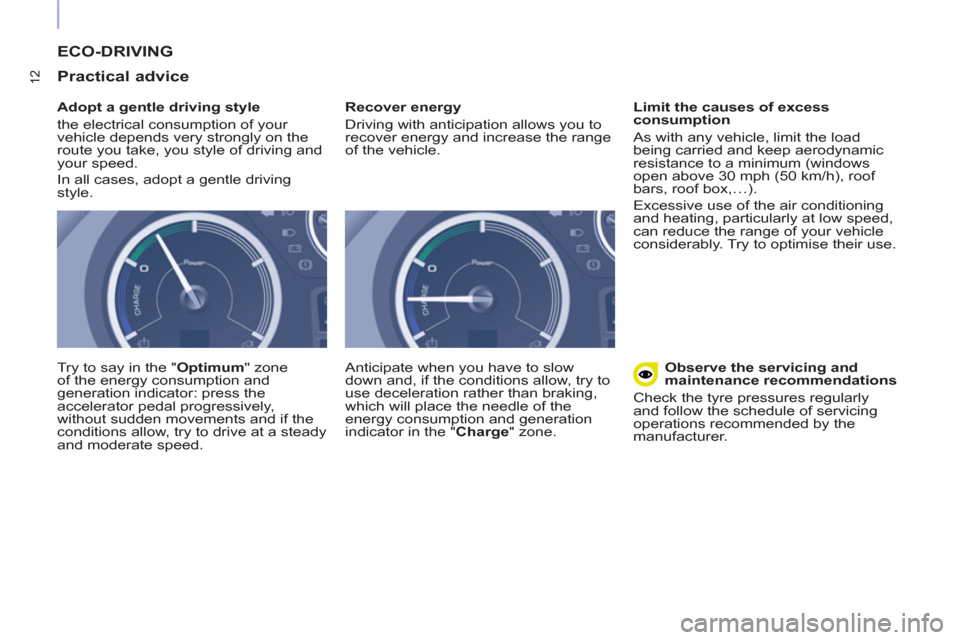 Peugeot Partner 2015  Owners Manual - RHD (UK, Australia) 12
  ECO-DRIVING 
   
Practical advice 
 
 
Adopt a gentle driving style 
  the electrical consumption of your 
vehicle depends very strongly on the 
route you take, you style of driving and 
your spe