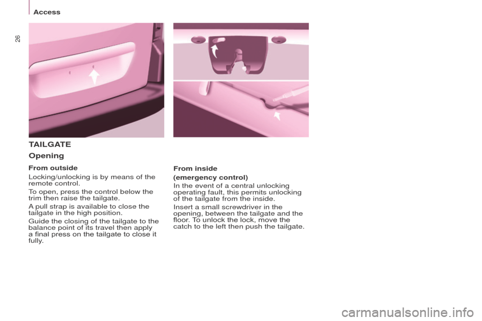 Peugeot Partner 2015 - RHD (UK, Australia) Owners Guide 26
Partner-2-VU_en_Chap03_Pret-a-partir_ed01-2015
TAILGATE
Opening
From inside
(emergency control)
In the event of a central unlocking
operating fault, this permits unlocking
of the tailgate from th Peugeot Partner 2015 - RHD (UK, Australia) Owners Guide 26
Partner-2-VU_en_Chap03_Pret-a-partir_ed01-2015
TAILGATE
Opening
From inside
(emergency control)
In the event of a central unlocking
operating fault, this permits unlocking
of the tailgate from th