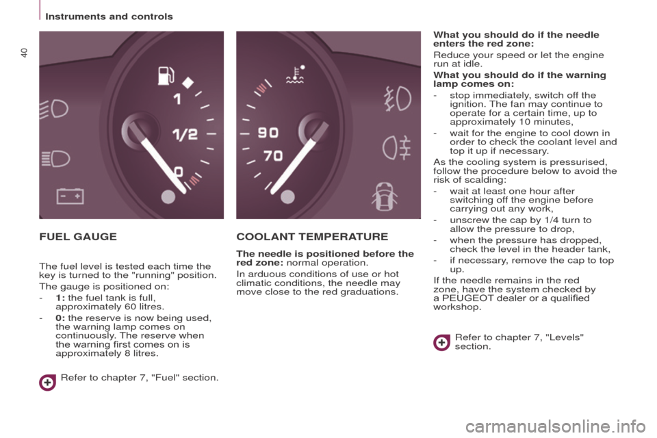 Peugeot Partner 2015 - RHD (UK, Australia) Service Manual 40
Partner-2-VU_en_Chap03_Pret-a-partir_ed01-2015
FUEL GAUGEC OOLANT TEMPERATURE
The needle is positioned before the
red zone: normal operation.
In arduous conditions of use or hot
climatic condit Peugeot Partner 2015 - RHD (UK, Australia) Service Manual 40
Partner-2-VU_en_Chap03_Pret-a-partir_ed01-2015
FUEL GAUGEC OOLANT TEMPERATURE
The needle is positioned before the
red zone: normal operation.
In arduous conditions of use or hot
climatic condit