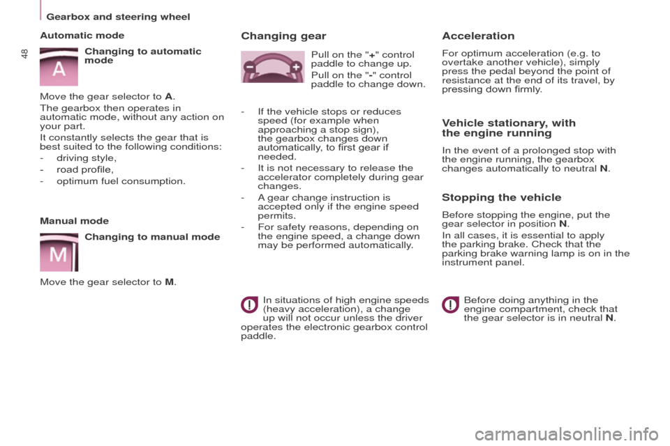 Peugeot Partner 2015 - RHD (UK, Australia) Service Manual 48
Partner-2-VU_en_Chap03_Pret-a-partir_ed01-2015
Manual modeChanging to manual mode
Move the gear selector to M.
Automatic mode
Changing to automatic
mode
Move the gear selector to A.
The gearbox th Peugeot Partner 2015 - RHD (UK, Australia) Service Manual 48
Partner-2-VU_en_Chap03_Pret-a-partir_ed01-2015
Manual modeChanging to manual mode
Move the gear selector to M.
Automatic mode
Changing to automatic
mode
Move the gear selector to A.
The gearbox th