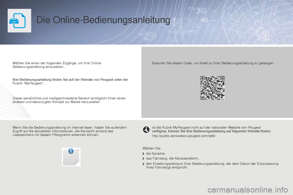 Peugeot Partner 2015  Betriebsanleitung (in German) Partner-2-VU_de_Chap00_Couv-debut_ed01-2015
Die Online-Bedienungsanleitung
Wählen Sie einen der folgenden Zugänge, um Ihre Online-
Bedienungsanleitung einzusehen...
Wenn Sie die Bedienungsanleitung 