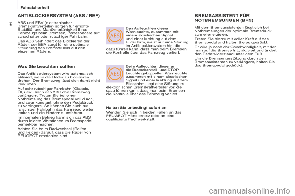 Peugeot Partner 2015  Betriebsanleitung (in German) ABS
ABS
94
Partner-2-VU_de_Chap05_Securite_ed01-2015
ANTIBLOCKIERSySTEM (ABS / REF)
ABS und EBV (elektronischer 
Bremskraftverteiler) sorgen für erhöhte 
Stabilität und Manövrierfähigkeit Ihres 
