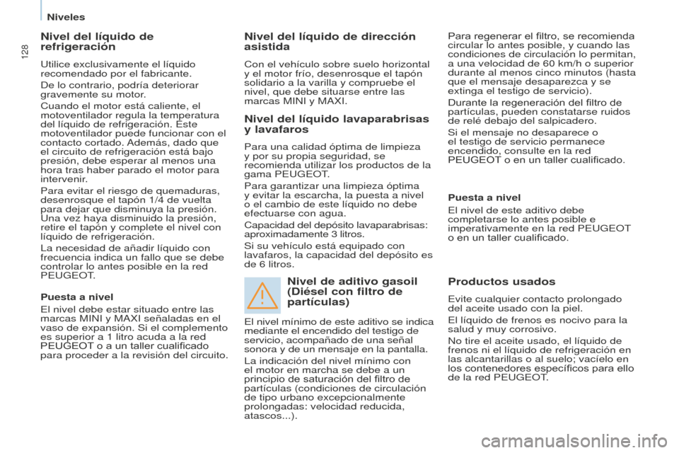 Peugeot Partner 2015 Manual del propietario (in Spanish) 128
Partner-2-VU_es_Chap07_Verification_ed01-2015
Nivel del líquido de
refrigeración
Utilice exclusivamente el líquido
recomendado por el fabricante.
De lo contrario, podría deteriorar
gravemen Peugeot Partner 2015 Manual del propietario (in Spanish) 128
Partner-2-VU_es_Chap07_Verification_ed01-2015
Nivel del líquido de
refrigeración
Utilice exclusivamente el líquido
recomendado por el fabricante.
De lo contrario, podría deteriorar
gravemen