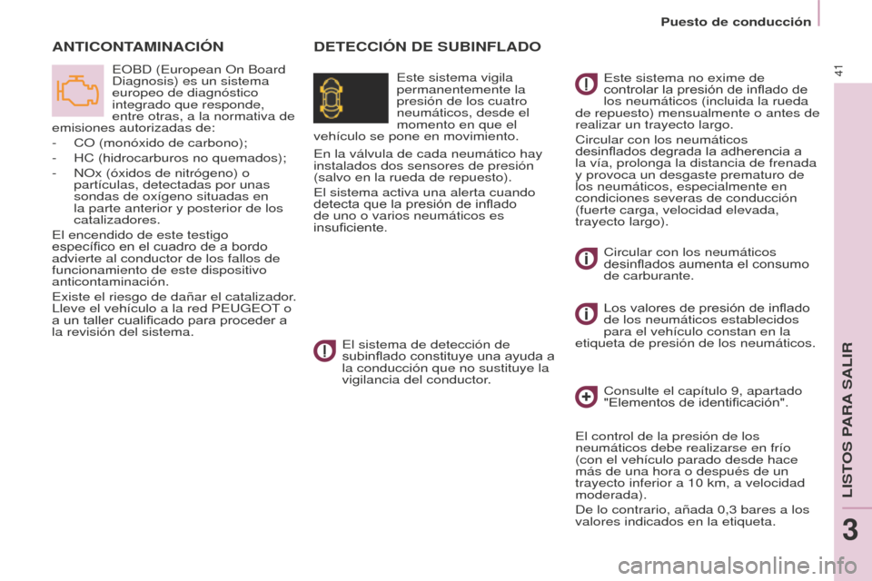 Peugeot Partner 2015 Manual del propietario (in Spanish) 41
Partner-2-VU_es_Chap03_Pret-a-partir_ed01-2015
DETECCIÓN DE SUBINFLADOA
NTICONTAMINACIÓN
Este sistema vigila
permanentemente la
presión de los cuatro
neumáticos, desde el
momento en que el Peugeot Partner 2015 Manual del propietario (in Spanish) 41
Partner-2-VU_es_Chap03_Pret-a-partir_ed01-2015
DETECCIÓN DE SUBINFLADOA
NTICONTAMINACIÓN
Este sistema vigila
permanentemente la
presión de los cuatro
neumáticos, desde el
momento en que el