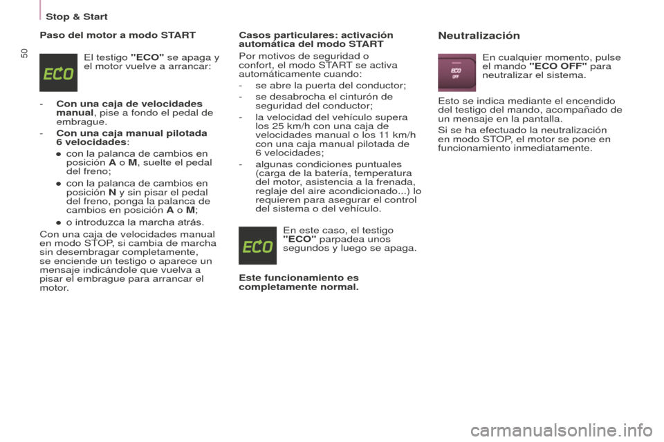 Peugeot Partner 2015 Manual del propietario (in Spanish) Stop & Start
50
Partner-2-VU_es_Chap03_Pret-a-partir_ed01-2015
Paso del motor a modo STARTEl testigo "ECO" se apaga y
el motor vuelve a arrancar:
-
Con una caja de velocidades
manual
, pise a fon Peugeot Partner 2015 Manual del propietario (in Spanish) Stop & Start
50
Partner-2-VU_es_Chap03_Pret-a-partir_ed01-2015
Paso del motor a modo STARTEl testigo "ECO" se apaga y
el motor vuelve a arrancar:
-
Con una caja de velocidades
manual
, pise a fon