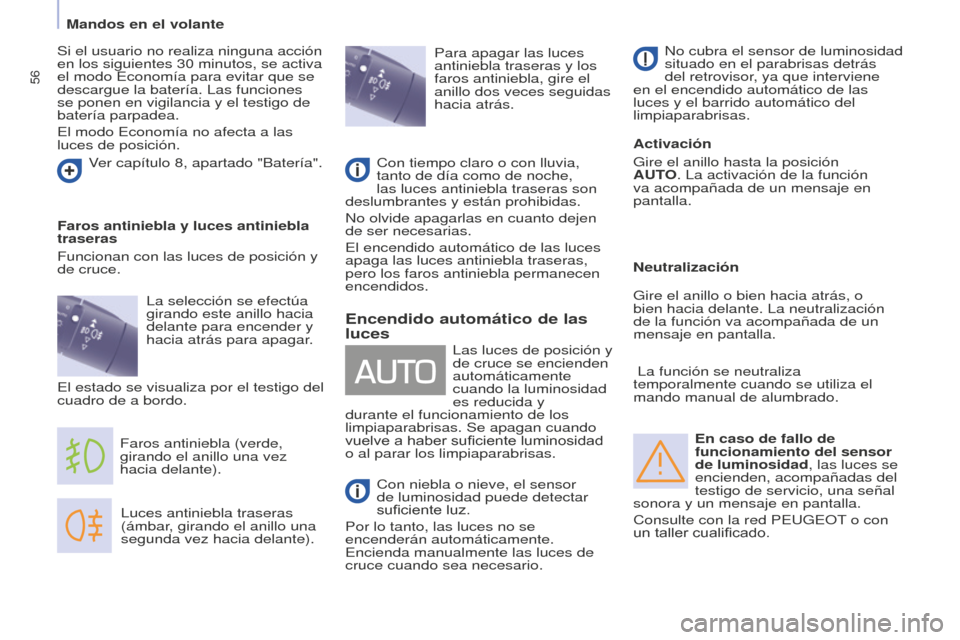 Peugeot Partner 2015 Manual del propietario (in Spanish) 56
Partner-2-VU_es_Chap04_Ergonomie_ed01-2015
En caso de fallo de
funcionamiento del sensor
de luminosidad, las luces se
encienden, acompañadas del
testigo de servicio, una señal
sonora y un me Peugeot Partner 2015 Manual del propietario (in Spanish) 56
Partner-2-VU_es_Chap04_Ergonomie_ed01-2015
En caso de fallo de
funcionamiento del sensor
de luminosidad, las luces se
encienden, acompañadas del
testigo de servicio, una señal
sonora y un me