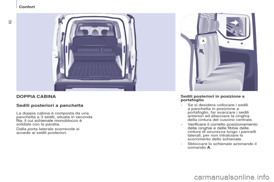Peugeot Partner 2015 Manuale del proprietario (in Italian) 82
Partner-2-VU_it_Chap04_Ergonomie_ed01-2015
DOPPIA CABINA
Sedili posteriori a panchetta
Sedili posteriori in posizione a
portafoglio
-
Se si desidera collocare i sedili
a panchetta in posizione Peugeot Partner 2015 Manuale del proprietario (in Italian) 82
Partner-2-VU_it_Chap04_Ergonomie_ed01-2015
DOPPIA CABINA
Sedili posteriori a panchetta
Sedili posteriori in posizione a
portafoglio
-
Se si desidera collocare i sedili
a panchetta in posizione