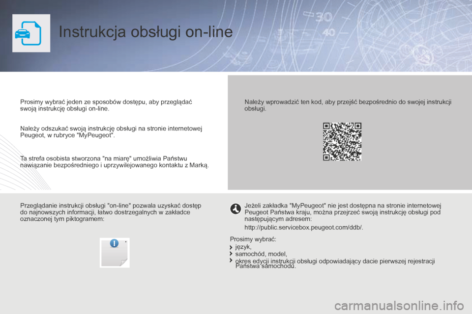 Peugeot Partner 2015  Instrukcja Obsługi (in Polish) Partner-2-VU_pl_Chap00_Couv-debut_ed01-2015
Instrukcja obsługi on-line
Prosimy wybrać jeden ze sposobów dostępu, aby przeglądać 
swoją instrukcję obsługi on-line.
Przeglądanie instrukcji obs