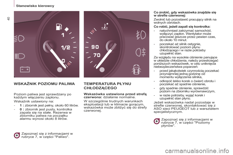 Peugeot Partner 2015 Instrukcja Obsługi (in Polish) 40
Partner-2-VU_pl_Chap03_Pret-a-partir_ed01-2015
WSKAźNIK POZIOMu PALIWATEMPERAT u RA PŁYN u
C
h ŁODZ ą CE g O
Wskazówka ustawiona przed strefą
czerwona: działanie normalne.
W szczególnie Peugeot Partner 2015 Instrukcja Obsługi (in Polish) 40
Partner-2-VU_pl_Chap03_Pret-a-partir_ed01-2015
WSKAźNIK POZIOMu PALIWATEMPERAT u RA PŁYN u
C
h ŁODZ ą CE g O
Wskazówka ustawiona przed strefą
czerwona: działanie normalne.
W szczególnie