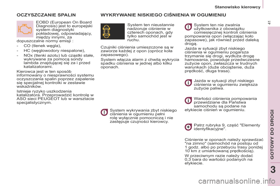 Peugeot Partner 2015 Instrukcja Obsługi (in Polish) 41
Partner-2-VU_pl_Chap03_Pret-a-partir_ed01-2015
WYKRYWANIE NISKIEgO CIŚNIENIA W O gu MIENI u
O
CZYSZCZANIE
SPALIN
System ten nieustannie
nadzoruje ciśnienie w
czterech oponach, gdy
tylko sa Peugeot Partner 2015 Instrukcja Obsługi (in Polish) 41
Partner-2-VU_pl_Chap03_Pret-a-partir_ed01-2015
WYKRYWANIE NISKIEgO CIŚNIENIA W O gu MIENI u
O
CZYSZCZANIE
SPALIN
System ten nieustannie
nadzoruje ciśnienie w
czterech oponach, gdy
tylko sa