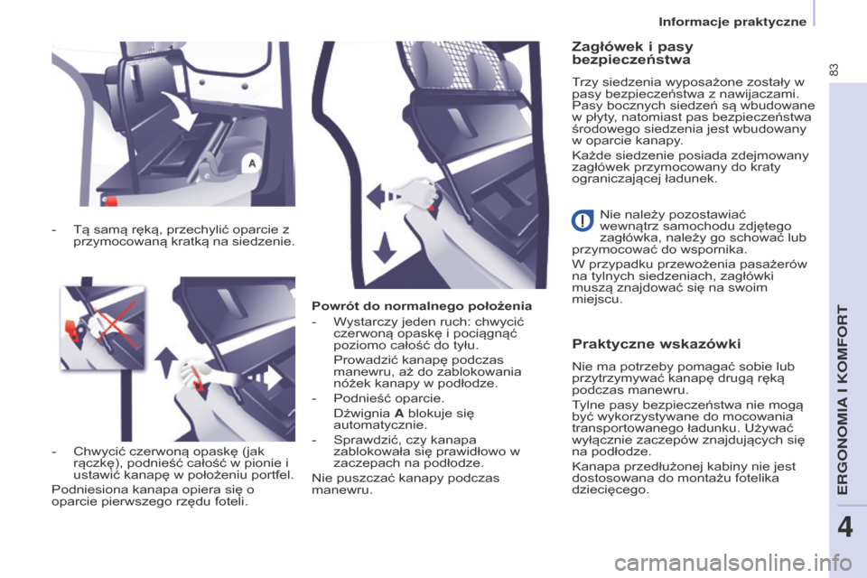 Peugeot Partner 2015 Instrukcja Obsługi (in Polish) 83
Partner-2-VU_pl_Chap04_Ergonomie_ed01-2015
Powrót do normalnego położenia
-
W
ystarczy jeden ruch: chwycić
czerwoną opaskę i pociągnąć
poziomo całość do tyłu.
Prowadzić kanapę p Peugeot Partner 2015 Instrukcja Obsługi (in Polish) 83
Partner-2-VU_pl_Chap04_Ergonomie_ed01-2015
Powrót do normalnego położenia
-
W
ystarczy jeden ruch: chwycić
czerwoną opaskę i pociągnąć
poziomo całość do tyłu.
Prowadzić kanapę p