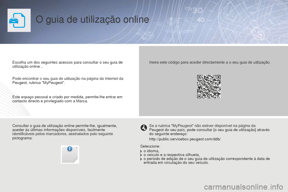 Peugeot Partner 2015 Manual do proprietário (in Portuguese) Partner-2-VU_pt_Chap00_Couv-debut_ed01-2015
O guia de utilização online
Escolha um dos seguintes acessos para consultar o seu guia de
utilização online...
Consultar o guia de utilização online Peugeot Partner 2015 Manual do proprietário (in Portuguese) Partner-2-VU_pt_Chap00_Couv-debut_ed01-2015
O guia de utilização online
Escolha um dos seguintes acessos para consultar o seu guia de
utilização online...
Consultar o guia de utilização online