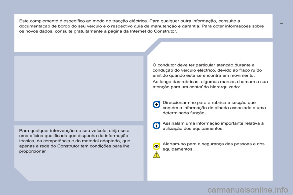 Peugeot Partner 2015 Manual do proprietário (in Portuguese) 1
Este complemento é específi co ao modo de tracção eléctrica. Para qualquer outra informação, consulte a
documentação de bordo do seu veículo e o respectivo guia de manutenção e g Peugeot Partner 2015 Manual do proprietário (in Portuguese) 1
Este complemento é específi co ao modo de tracção eléctrica. Para qualquer outra informação, consulte a
documentação de bordo do seu veículo e o respectivo guia de manutenção e g
