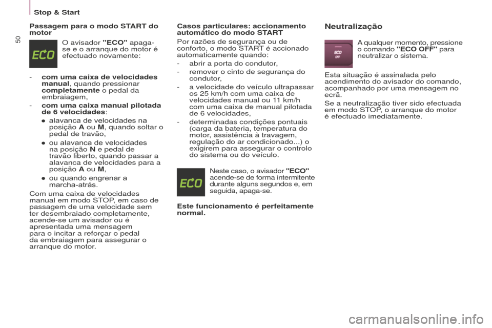 Peugeot Partner 2015 Manual do proprietário (in Portuguese) Stop & Start
50
Partner-2-VU_pt_Chap03_Pret-a-partir_ed01-2015
Passagem para o modo START do
motorO avisador "ECO" apaga-
se e o arranque do motor é
efectuado novamente:
-
com uma caixa de veloci Peugeot Partner 2015 Manual do proprietário (in Portuguese) Stop & Start
50
Partner-2-VU_pt_Chap03_Pret-a-partir_ed01-2015
Passagem para o modo START do
motorO avisador "ECO" apaga-
se e o arranque do motor é
efectuado novamente:
-
com uma caixa de veloci