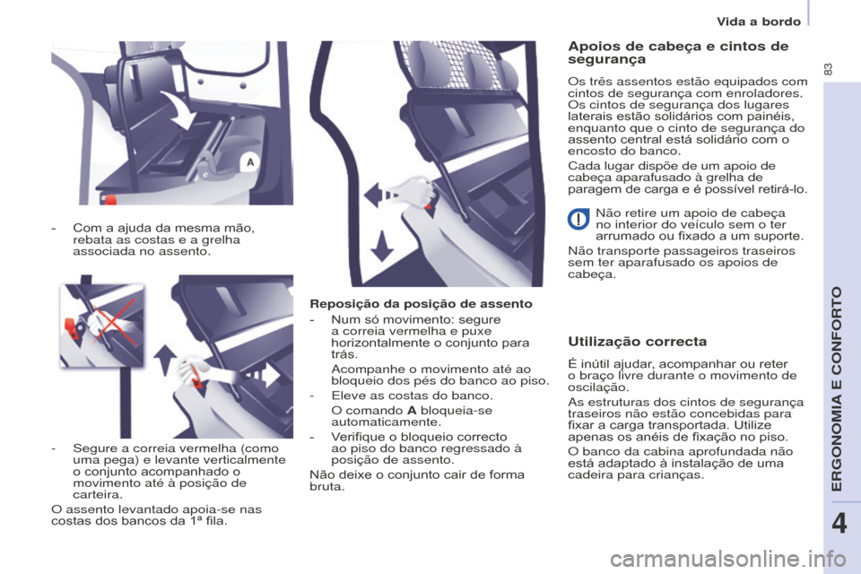 Peugeot Partner 2015 Manual do proprietário (in Portuguese) 83
Partner-2-VU_pt_Chap04_Ergonomie_ed01-2015
Reposição da posição de assento
-
Num só movimento: segure
a correia vermelha e puxe
horizontalmente o conjunto para
trás.
Acompanhe o moviment Peugeot Partner 2015 Manual do proprietário (in Portuguese) 83
Partner-2-VU_pt_Chap04_Ergonomie_ed01-2015
Reposição da posição de assento
-
Num só movimento: segure
a correia vermelha e puxe
horizontalmente o conjunto para
trás.
Acompanhe o moviment