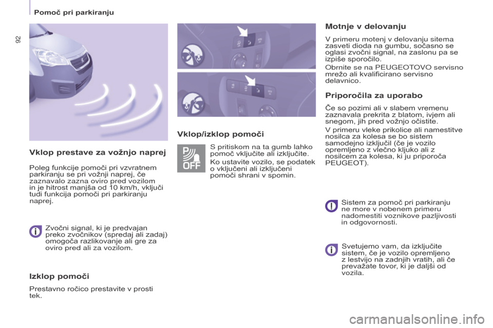 Peugeot Partner 2015  Priročnik za lastnika (in Slovenian) 92
Partner-2-VU_sl_Chap05_Securite_ed01-2015
Vklop/izklop pomočiMotnje v delovanju
V primeru motenj v delovanju sitema 
zasveti dioda na gumbu, sočasno se 
oglasi zvočni signal, na zaslonu pa se 
i